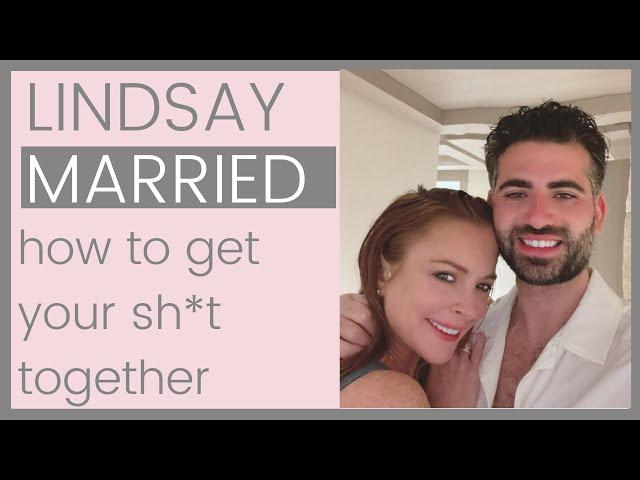 LINDSAY LOHAN IS MARRIED: How To Get Your Life Together & Find Love | Shallon Lester