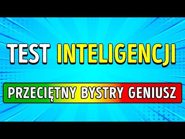 Sprawdź czy jesteś geniuszem! Test na inteligencję