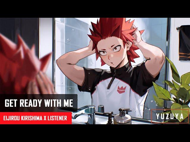 Get Ready With Me | Eijirou Kirishima x Listener