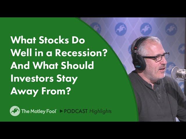 What Stocks Do Well in a Recession? And What Should Investors Stay Away From?