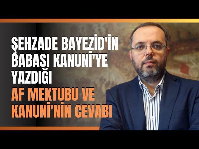 Şehzade Bayezid'in Babası Kanuni'ye Yazdığı Af Mektubu Ve Kanuni'nin Cevabı