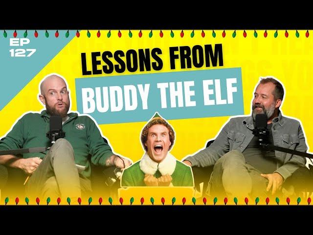 Lessons From Buddy The Elf - The Seacoast Podcast - Ep. 127