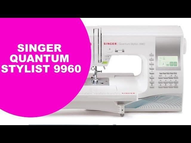 Швейная машина Singer Quantum Stylist 9960. Обзор от Папа Швей