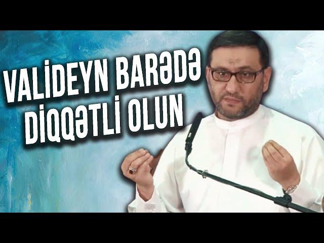 Valideyn insandan razıdırsa, Allah da ondan razıdır - Hacı Şahin - Valideyn barədə diqqətli olun