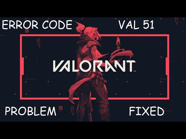 Valorant Error Val 51 There Was An Error Connecting To The Platform Please Restart Your Game Client
