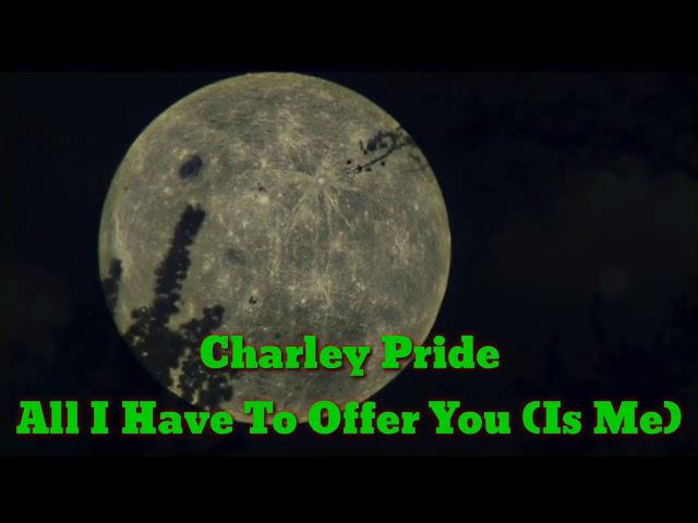 Charley Pride - All I Have To Offer You (Is Me) (lyrics)