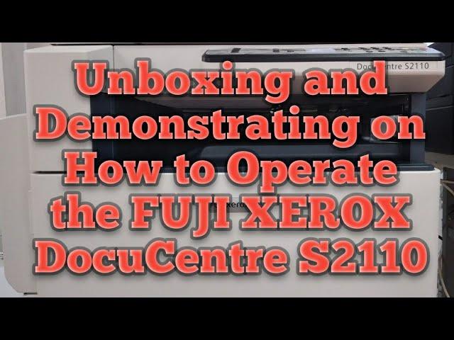 Unboxing and Demonstrating on how to Operate the FUJI XEROX DocuCentre S2110 / Renajie's TV