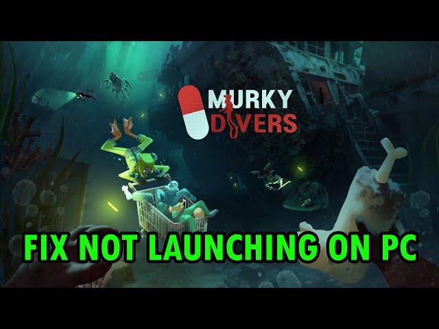 How To Fix Murky Divers Won't Launch/Not Launching Error On PC