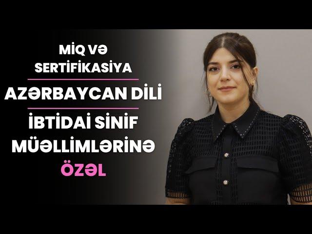 MİQ və Sertifikasiya - İbtidai sinif müəllimliyi - Azərbaycan dili