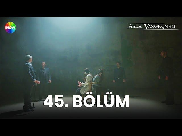 Asla Vazgeçmem 45. Bölüm - HD