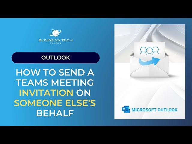 How to send a Teams meeting invitation on someone else's behalf 