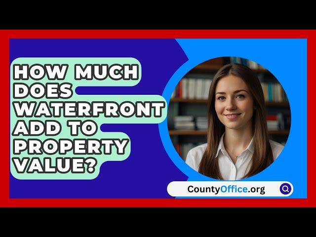 How Much Does Waterfront Add To Property Value? - CountyOffice.org