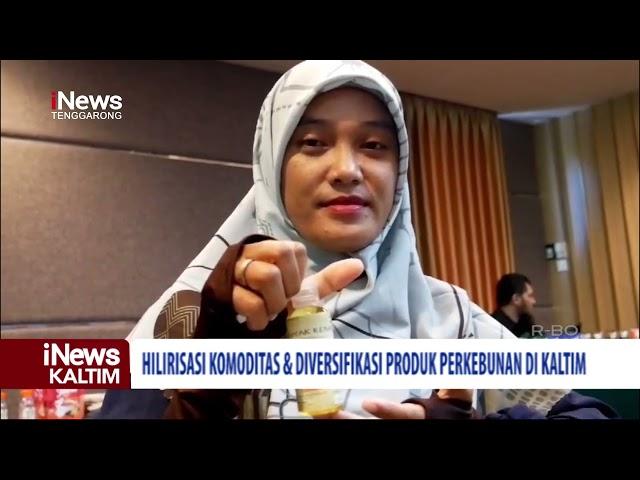 Hilirisasi Komoditas & Diversifikasi Produk Perkebunan Di Kaltim | iNews Kaltim