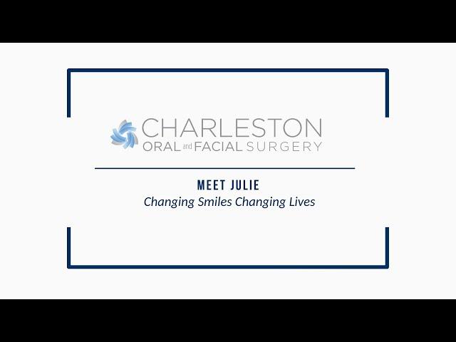 Charleston Oral and Facial Surgery Changing Smiles/Changing Lives. The Story of Julie (90 sec)