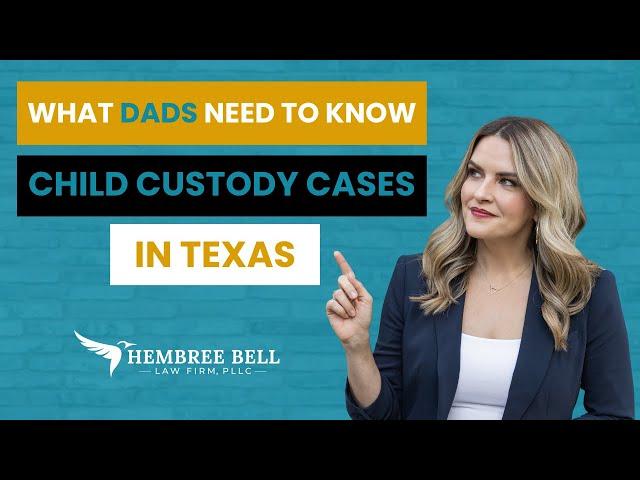 Child Custody in Texas: What Dads Need to Know