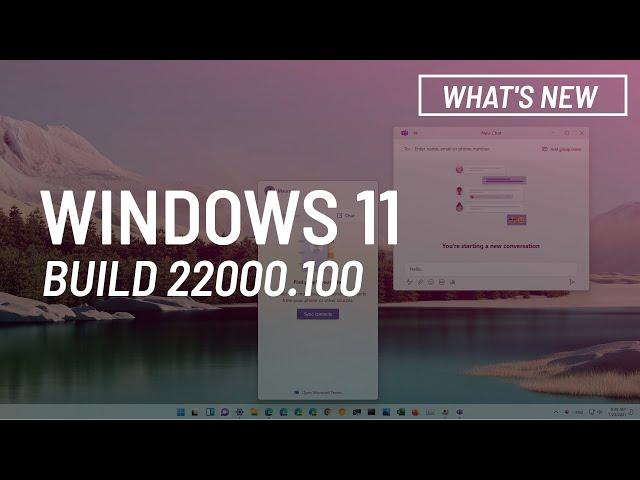 Windows 11 build 22000.100: Chat from Microsoft Teams, visual changes, more