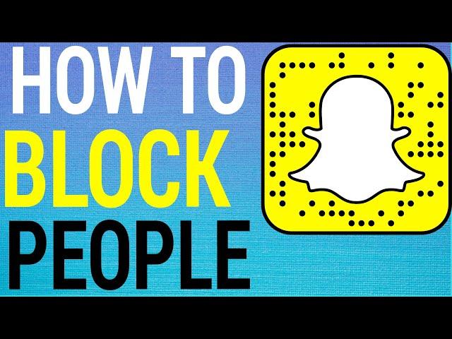 How To Block People On SnapChat