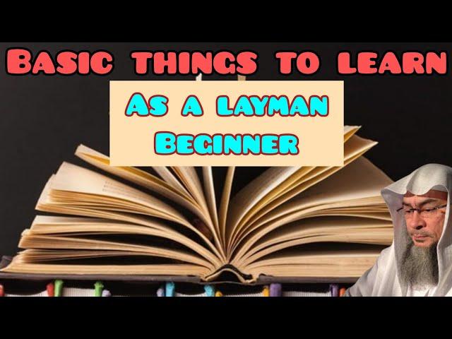 Most important things (Subject) to learn for a layman, beginner - Assim al hakeem