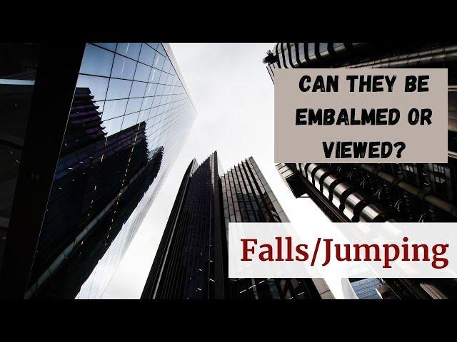 Fall or Jump by Suicide or Accident- Can They Be Embalmed or Viewed?