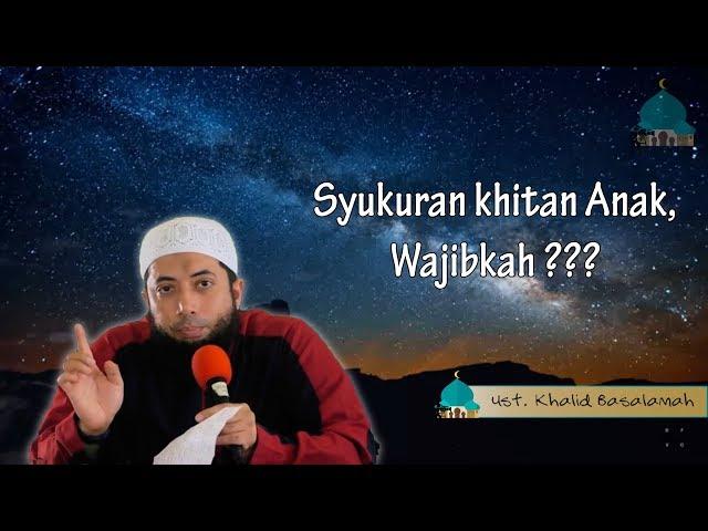 Wajibkah Syukuran Atas Khitan Anak || ust. Khalid basalamah