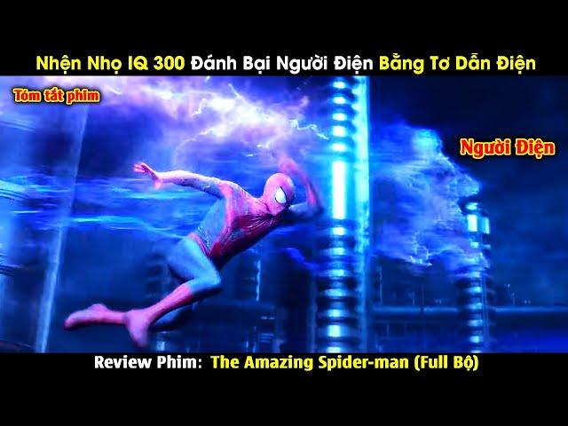 Nhện Nhọ IQ 300 Đánh Bại Người Điện Bằng Tơ Dẫn Điện | Review Phim Amazing Spider Man | Full Bộ