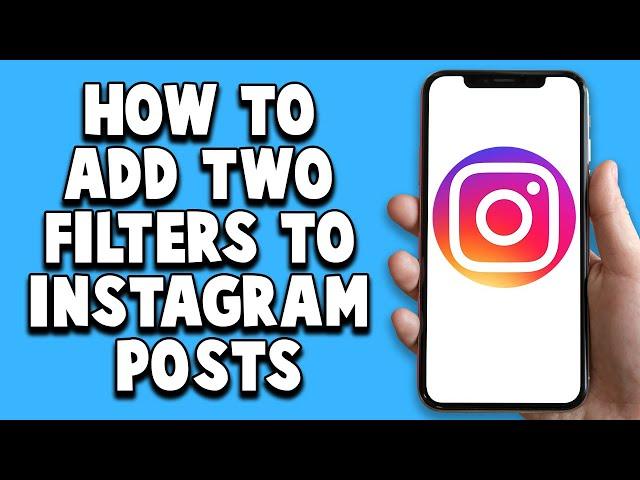 How To Add Two Filters To Instagram Posts 2024 (Easy!)