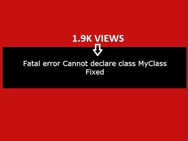 Fatal error Cannot declare class MyClass in php:(Fixed)