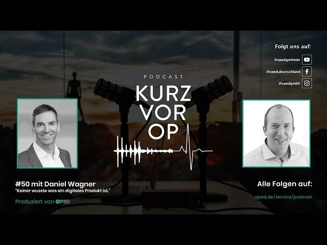 Kurz vor OP #50: Keiner wusste was ein digitales Produkt ist - Dr. Daniel Wagner | OPED Podcast