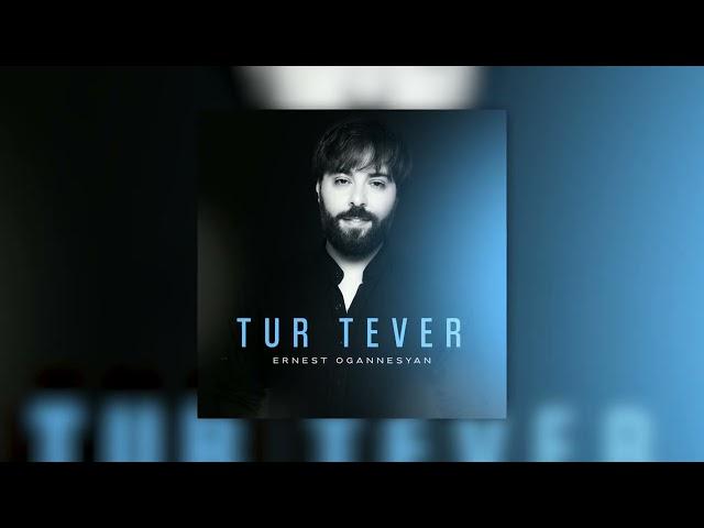 Ernest Ogannesyan - Tur Tever