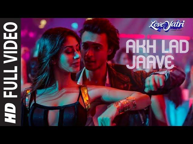 Full Video: Akh Lad Jaave | Loveyatri | Aayush S|Warina H |Badshah, Tanishk Bagchi,Jubin N, ,Asees K