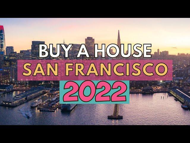 How to BUY a HOUSE in the SAN FRANCISCO Bay Area in 2022