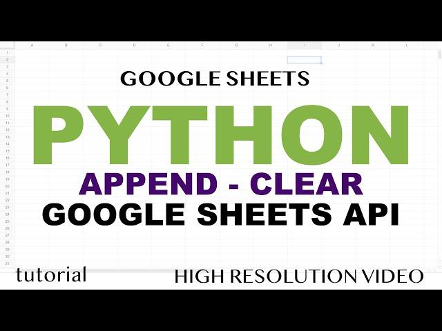 Python - Google Sheets API, Append (Add) Rows & Clear Data