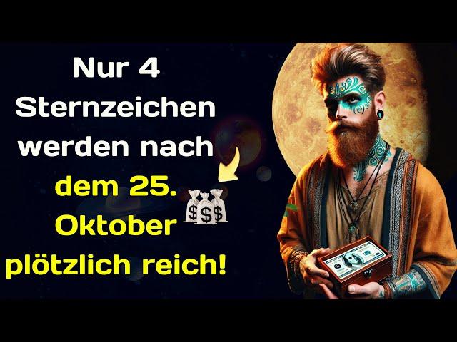 Nur 4 Sternzeichen werden nach dem 25  Oktober plötzlich reich!