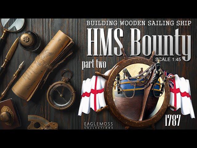 HMS Bounty by Eaglemoss Collections, scale 1:45 = Part Two =