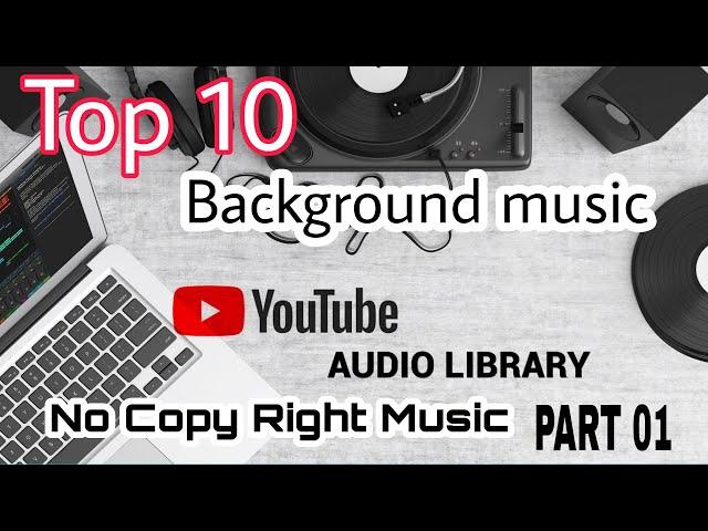 Top 10 Background Music YouTube Audio Library | No Copy Right Music | Most Popular On you Tube 2021