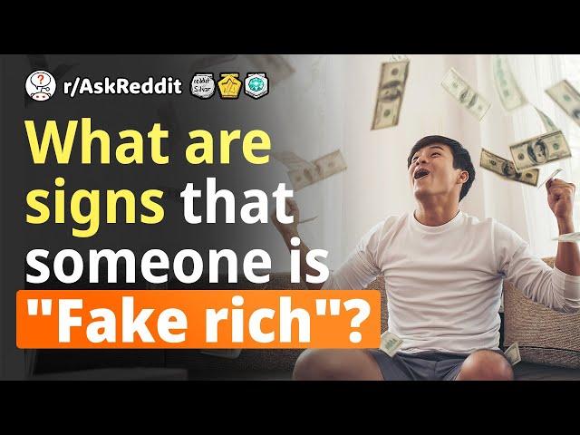 Reddit Human Voice. What are the signs that someone is "fake rich"?