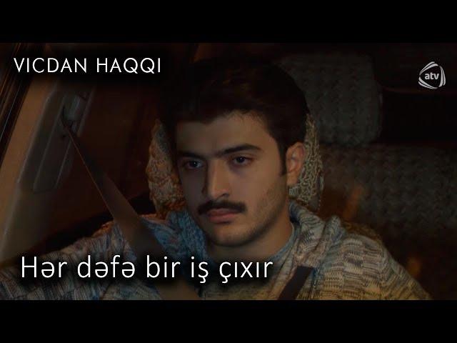 Hər dəfə bir iş çıxır  (Vicdan haqqı 66-cı bölüm, fraqment)