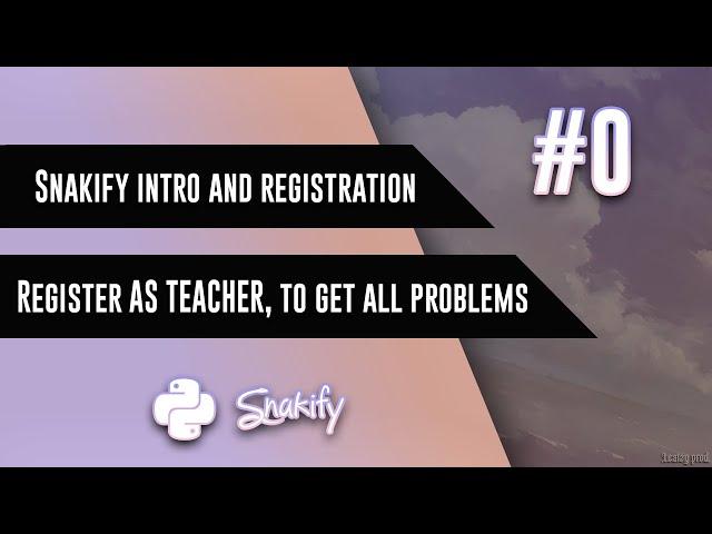 Snakify intro and registration. Register AS TEACHER to get all problems!!!