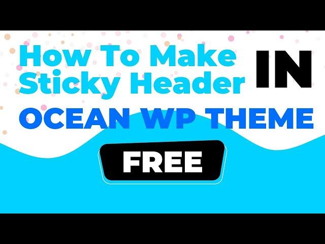 How to Make Sticky Header in OceanWP Theme for FREE