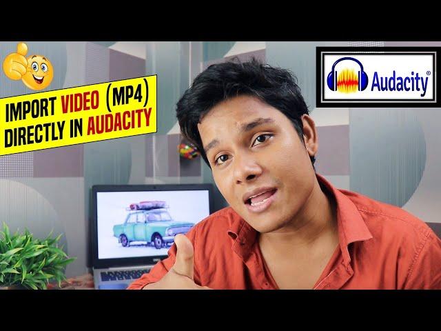 How To Import Video in Audacity | How to import mp4 files in Audacity | Best Audio Editor