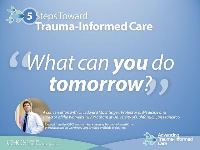 5 Steps Toward Trauma-Informed Care: What Can You Do Tomorrow?