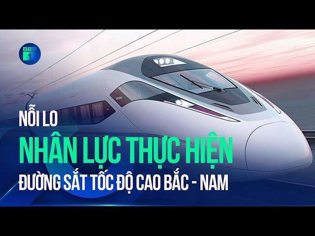 Thực hiện đường sắt tốc độ cao Bắc – Nam: Sẽ cần tới hàng trăm nghìn nhân lực tham gia | VTC1