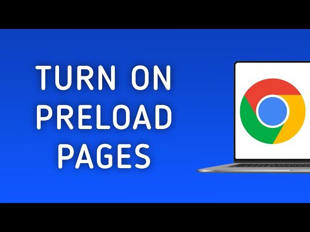 How to Turn on Preload Pages in Chrome on PC