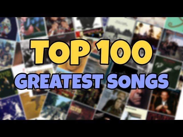 My TOP 100 Greatest Songs Of All Time