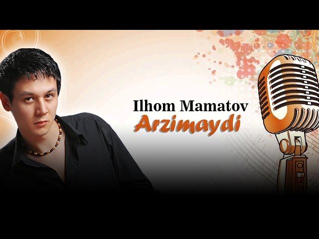 Ilhom Mamatov -Arzimaydi