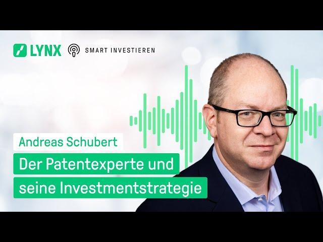 Der Patentexperte und seine Investmentstrategie - mit Andreas Schubert | LYNX Smart Investieren