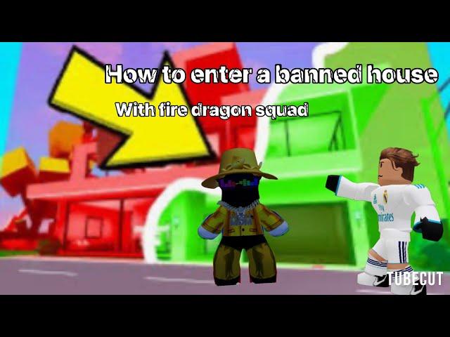 How to enter a banned house with fire dragon squad