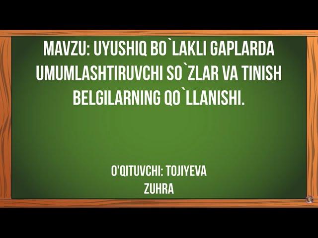 Uyushiq bo`lakli gaplarda umumlashtiruvchi so`zlar va tinish belgilarning qo`llanishi.