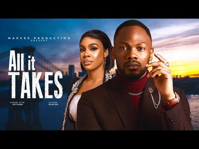 ALL IT TAKES  - CHIOMA OKAFOR, DANIEL ETIM EFFION - 2024 Latest Nigerian Movie