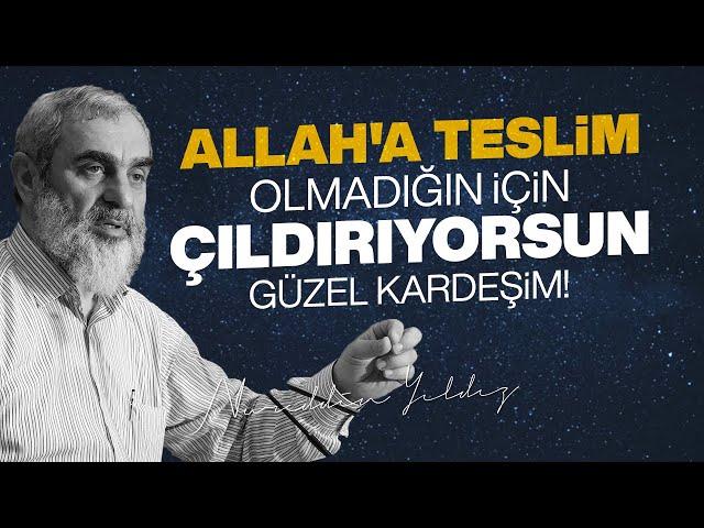 ALLAH'A TESLİM OLMADIĞIN İÇİN ÇILDIRIYORSUN GÜZEL KARDEŞİM! | Nureddin Yıldız